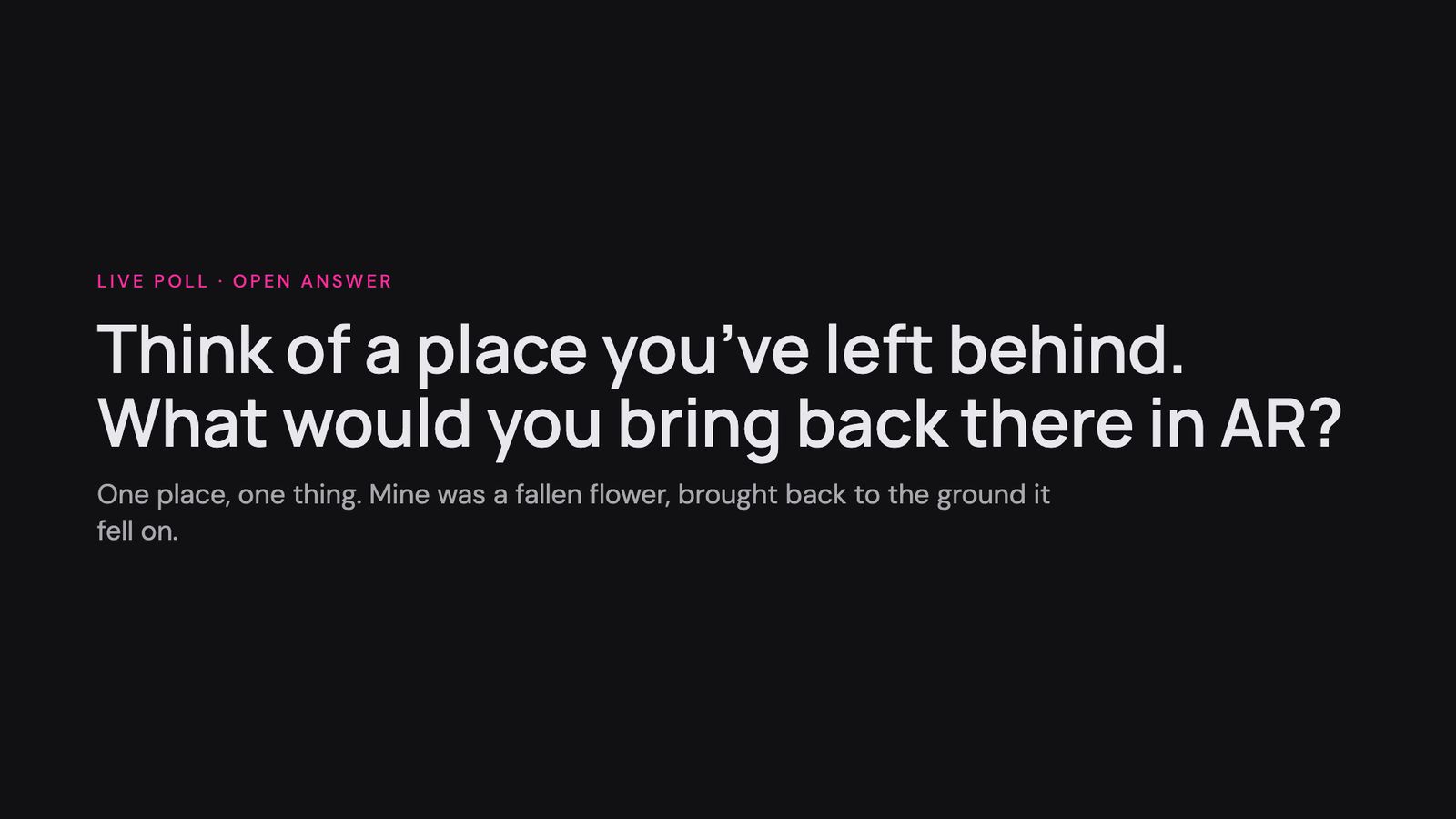 Slide 23: Think of a place you’ve left behind. What would you bring back there in AR?
