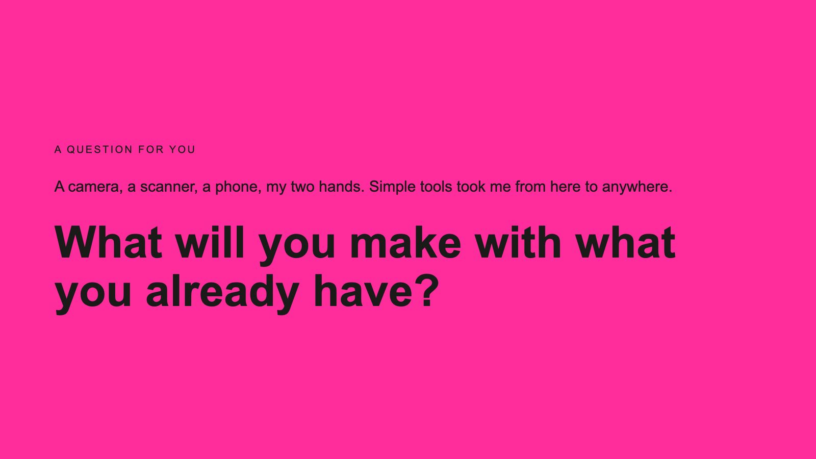 Slide 38: What will you make with what you already have?